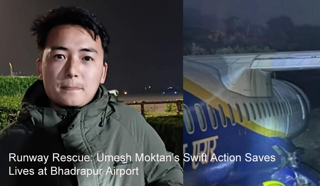 Runway Rescue: Umesh Moktan’s Swift Action Saves Lives at Bhadrapur Airport